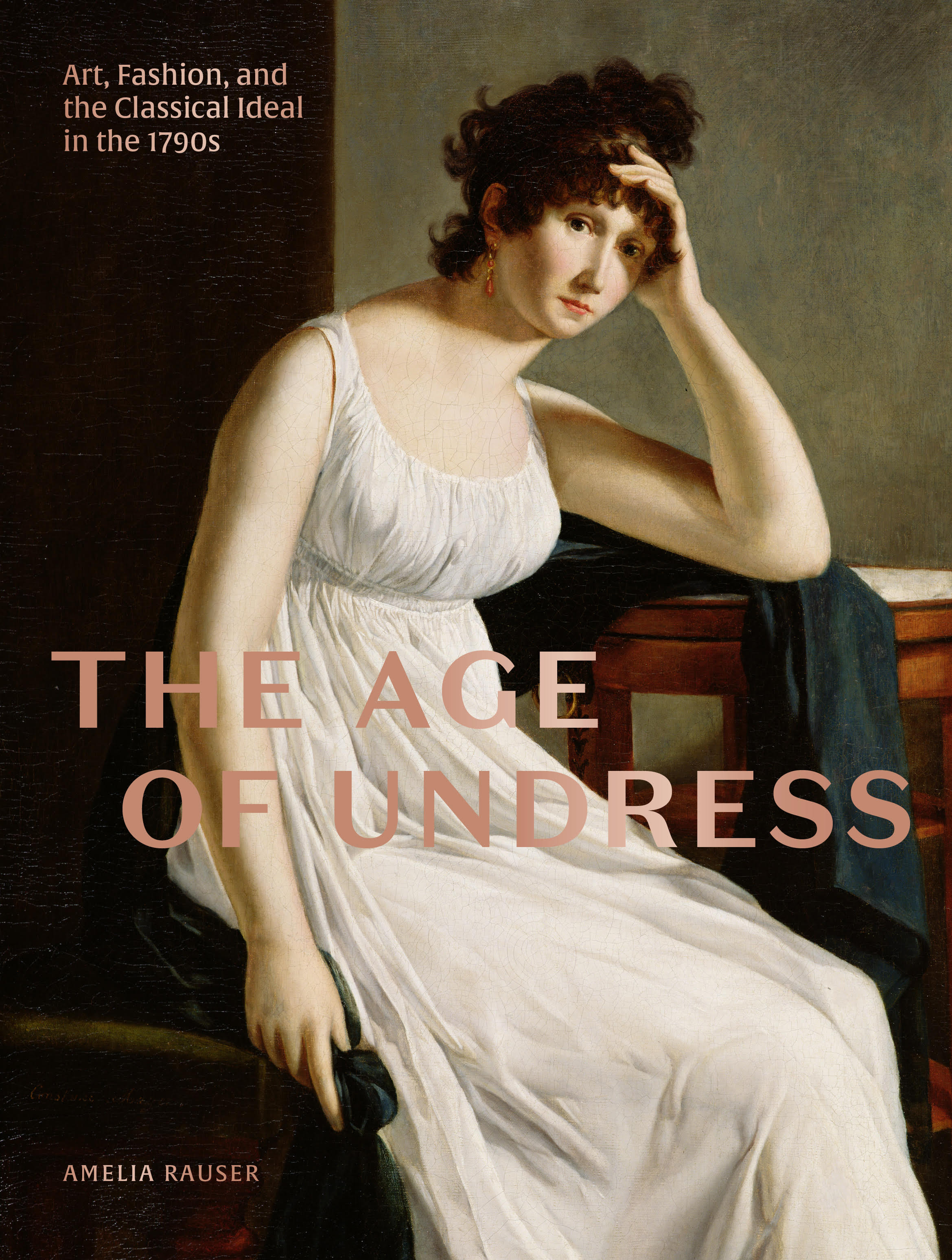 The Age of Undress: Art, Fashion, and the Classical Ideal in the 1790s (Hardcover)