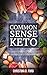 Common Sense Keto: How I Lo...
