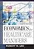 Economics for Healthcare Managers, Fourth Edition by Robert Lee