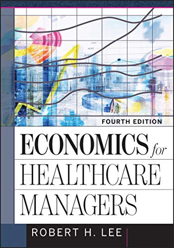 Economics for Healthcare Managers, Fourth Edition (Aupha/Hap Book)