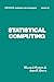 Statistical Computing (Statistics: A Series of Textbooks and Monographs Book 33)
