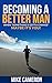 Becoming A Better Man: When "Something's Gotta Change" Maybe It's You!