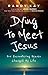 Dying to Meet Jesus: How Encountering Heaven Changed My Life