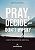 Pray, Decide, and Don't Worry  by Jackie Francois  Angel
