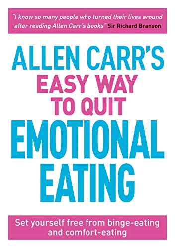 Allen Carr's Easy Way to Quit Emotional Eating: Set yourself free from binge-eating and comfort-eating (Allen Carr's Easyway)