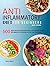 Anti-Inflammatory Diet for Beginners: 500 Quick and Easy Beginners Anti-Inflammatory Weight Loss Recipes to Fight Inflammation, Preventing Disease and Stay Healthy