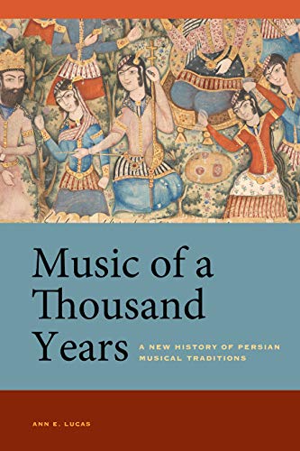 Music of a Thousand Years: A New History of Persian Musical Traditions (Kindle Edition)