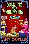 Some Pig and a Mummy Dig (A Southern Belles and Spells Matchmaker Mystery, #4) Some Pig and a Mummy Dig (A Southern Belles and Spells Matchmaker Mystery, #4)