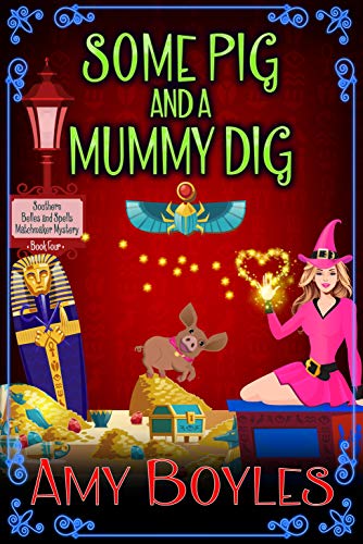 Some Pig and a Mummy Dig (A Southern Belles and Spells Matchmaker Mystery, #4)