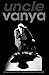 Uncle Vanya: Translated by ...