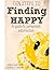 Ten Steps To Finding Happy:...