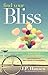 Find Your Bliss: Break Free of Self-Imposed Boundaries and Embrace a New World of Possibilities