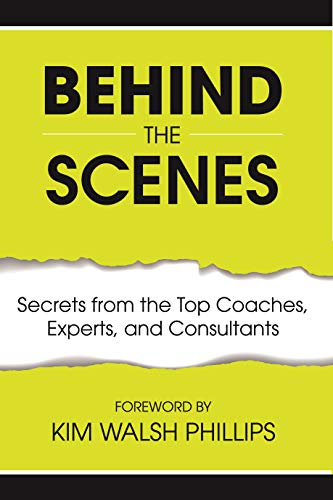 Behind the Scenes: Secrets from the Top Coaches, Experts, and Consultants (Kindle Edition)