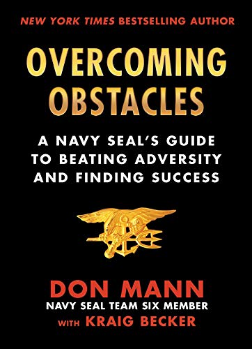 Overcoming Obstacles: A Navy SEAL's Guide to Beating Adversity and Finding Success (Kindle Edition)