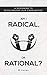 Am I Radical, or Rational?