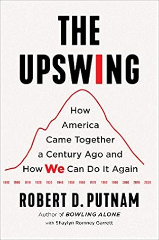 The Upswing: How America Came Together a Century Ago and How We Can Do It Again