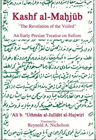 Kashf Al-Mahjub: The Revelation of the Veiled: An Early Persian Treatise on Sufism