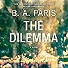 The Dilemma by B.A. Paris
