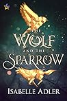 The Wolf and the Sparrow by Isabelle Adler