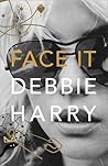 Face It by Debbie Harry Face It by Debbie Harry