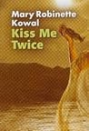 Kiss Me Twice by Mary Robinette Kowal