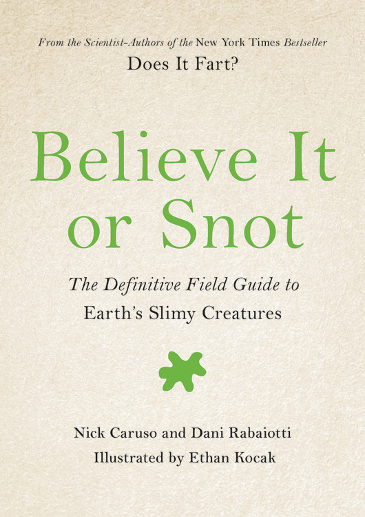 Believe It or Snot: The Definitive Field Guide to Earth's Slimy Creatures (Does It Fart Series, 3)