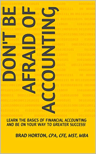 Don't Be Afraid of Accounting: Learn the Basics of Financial Accouting and Be on Your Way to Greater Success! (Kindle Edition)