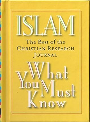 ISLAM WHAT YOU MUST KNOW (THE BEST OF CHRISTIAN RESEARCH JOURNAL)