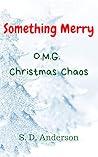 Something Merry: O.M.G. Christmas Chaos (Something Series Book 5)