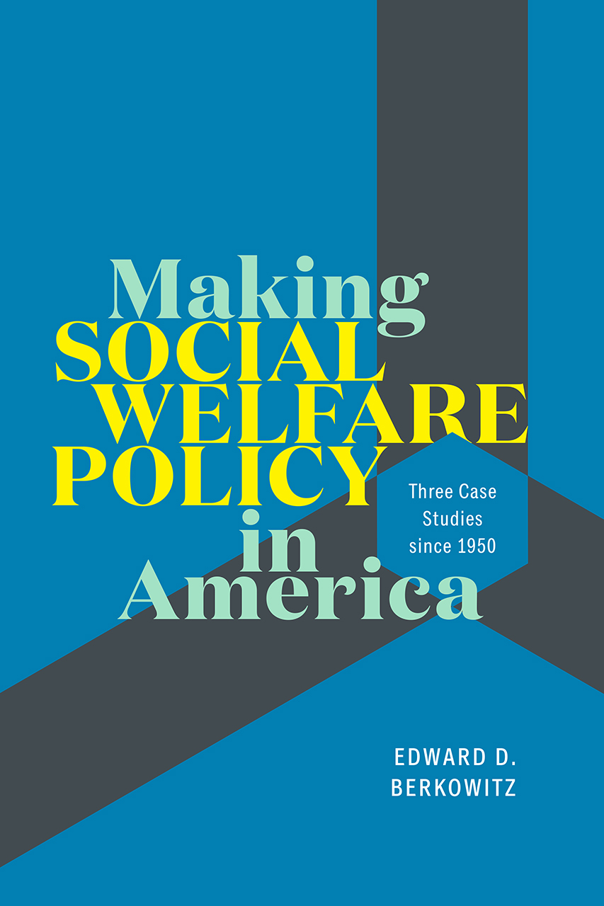 Making Social Welfare Policy in America: Three Case Studies since 1950 (Paperback)