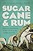 Sugarcane and Rum: The Bitt...