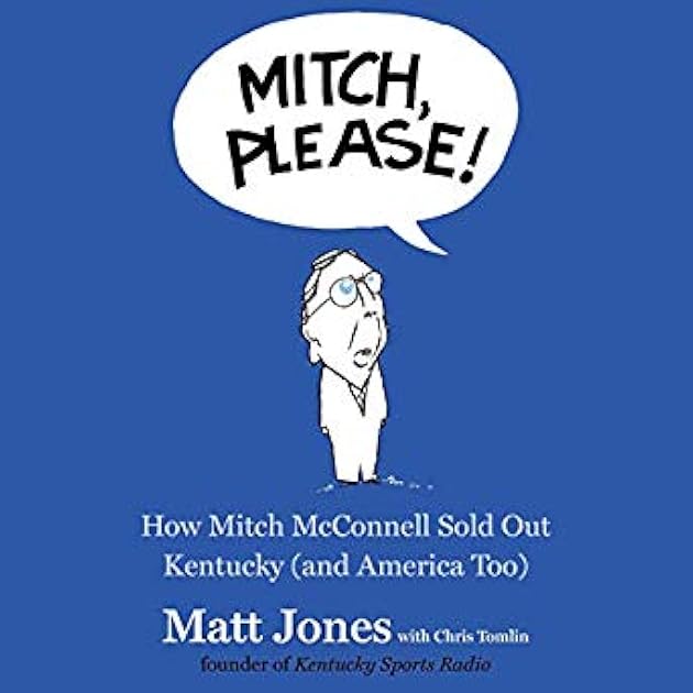 Mitch, Please!: How Mitch McConnell Sold Out Kentucky (and America Too)