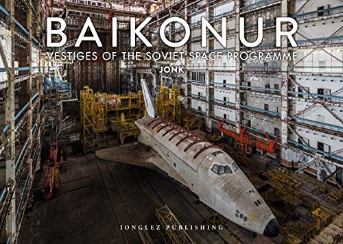 Baikonur: Vestiges of the Soviet Space Program (Jonglez photo books)