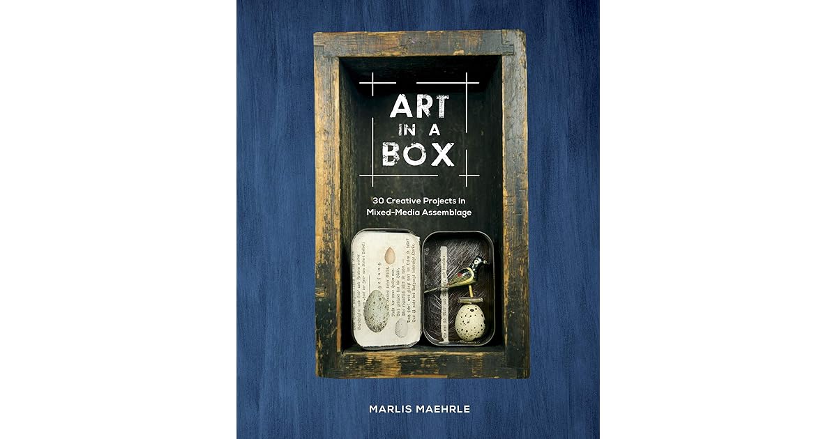 Art in a Box 30 Creative Projects in MixedMedia Assemblage by Marlis