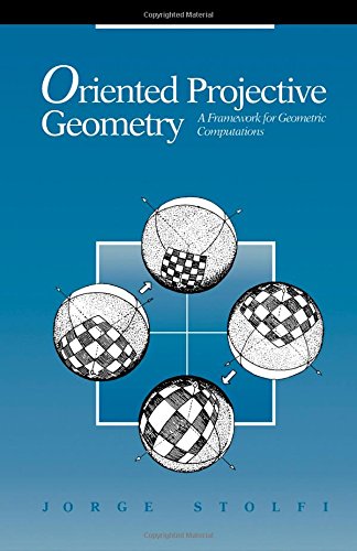 Oriented Projective Geometry: A Framework for Geometric Computations (Hardcover)