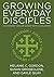 Growing Everyday Disciples by Melanie C. Gordon Growing Everyday Disciples by Melanie C. Gordon