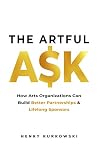 The Artful Ask: How arts organizations can build better partnerships & lifelong sponsors