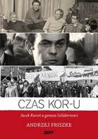 Czas KOR-u: Jacek Kuroń a geneza Solidarności