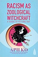 Racism as Zoological Witchcraft: A Guide to Getting Out