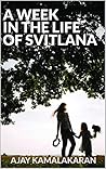 A Week in the Life of Svitlana by Ajay Kamalakaran A Week in the Life of Svitlana by Ajay Kamalakaran