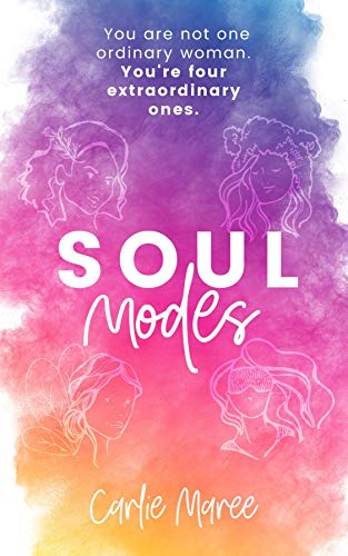 Soul Modes: You are not one ordinary woman. You're four extraordinary ones. (Kindle Edition)