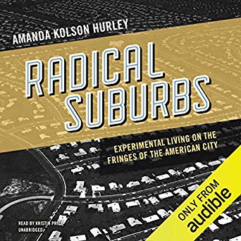 Radical Suburbs: Experimental Living on the Fringes of the American City Radical Suburbs: Experimental Living on the Fringes of the American City