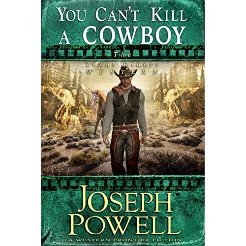You Can T Kill A Cowboy The Texas Riders Western By Joseph Powell