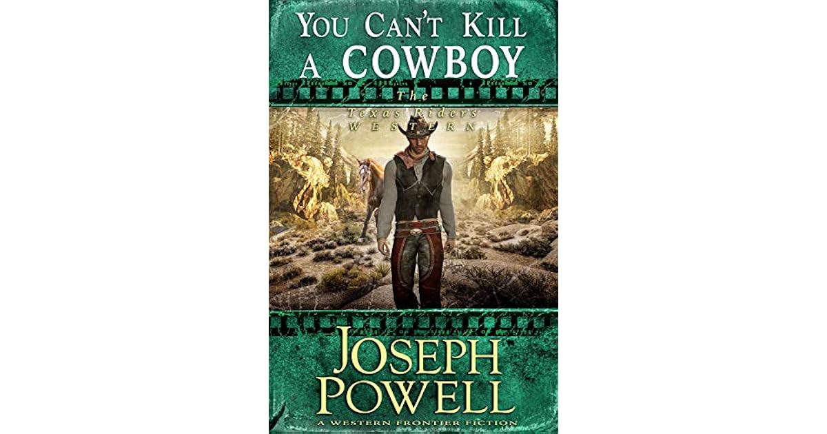 You Can T Kill A Cowboy The Texas Riders Western By Joseph Powell