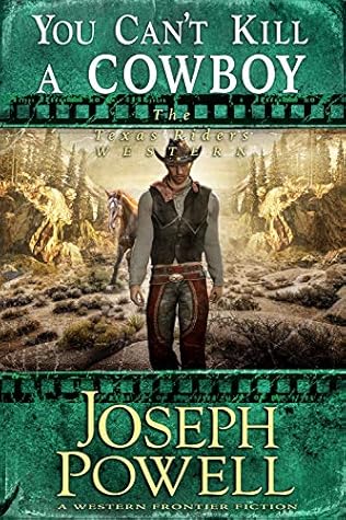 You Can T Kill A Cowboy The Texas Riders Western By Joseph Powell