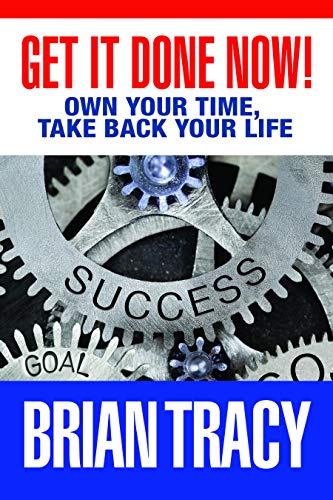 Get it Done Now!: Own Your Time, Take Back Your Life (Kindle Edition)