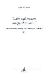 The unfortunate misapprehension. Scritti sui fondamenti dell'inferenza statistica II (Paperback)