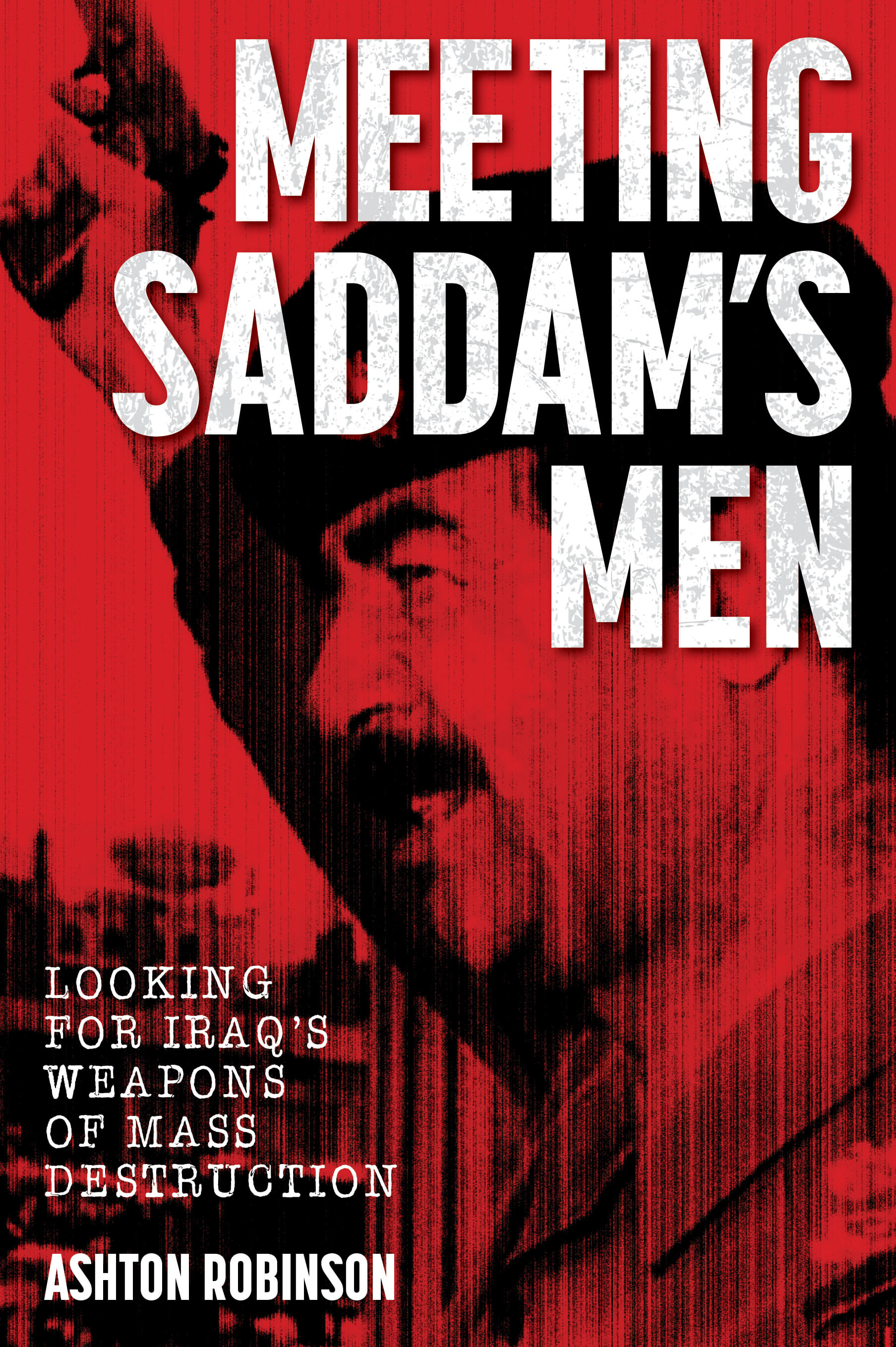 Meeting Saddam's Men: Looking for Iraq's weapons of mass destruction
