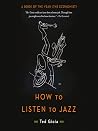 How to Listen to Jazz by Ted Gioia