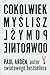Cokolwiek myslisz, pomysl odwrotnie by Paul Arden Cokolwiek myslisz, pomysl odwrotnie by Paul Arden